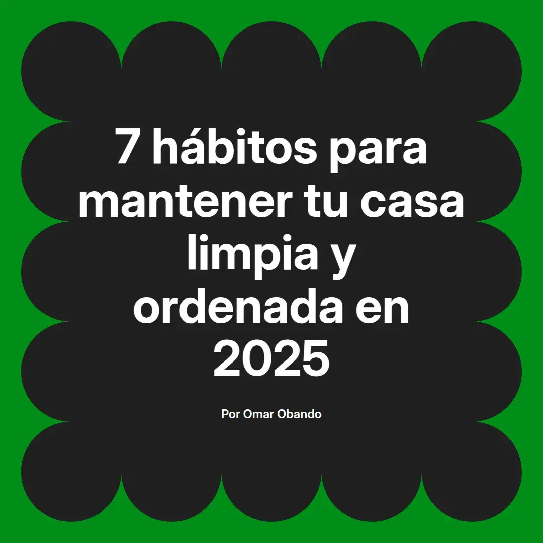 imagen destacada del post con un texto en el centro que dice 7 hábitos para mantener tu casa limpia y ordenada en 2025 y abajo del texto aparece el nombre del autor Omar Obando