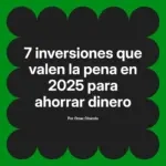7 inversiones que valen la pena en 2025 para ahorrar dinero