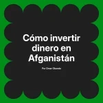 Cómo invertir dinero en Afganistán