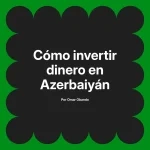 Cómo invertir dinero en Azerbaiyán