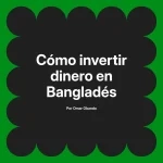 Cómo invertir dinero en Bangladés