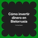 Cómo invertir dinero en Bielorrusia