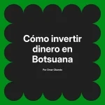 Cómo invertir dinero en Botsuana