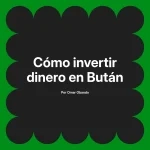 Cómo invertir dinero en Bután