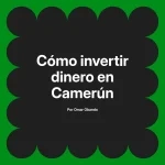 Cómo invertir dinero en Camerún