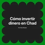 Cómo invertir dinero en Chad