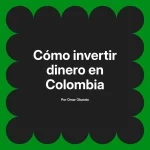 Cómo invertir dinero en Colombia
