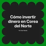 Cómo invertir dinero en Corea del Norte