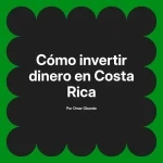 Cómo invertir dinero en Costa Rica