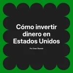 Cómo invertir dinero en Estados Unidos