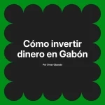 Cómo invertir dinero en Gabón