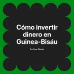 Cómo invertir dinero en Guinea-Bisáu