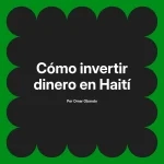 Cómo invertir dinero en Haití