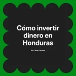 Cómo invertir dinero en Honduras