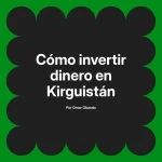 Cómo invertir dinero en Kirguistán