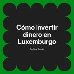 Cómo invertir dinero en Luxemburgo