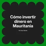 Cómo invertir dinero en Mauritania