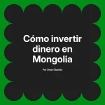 Cómo invertir dinero en Mongolia