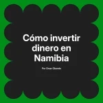 Cómo invertir dinero en Namibia