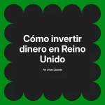 Cómo invertir dinero en Reino Unido