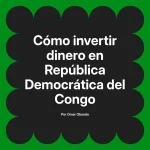 Cómo invertir dinero en República Democrática del Congo