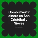 Cómo invertir dinero en San Cristóbal y Nieves