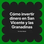 Cómo invertir dinero en San Vicente y las Granadinas