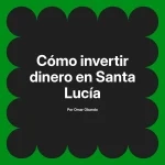 Cómo invertir dinero en Santa Lucía
