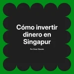 Cómo invertir dinero en Singapur