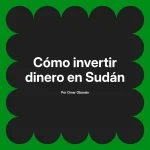 Cómo invertir dinero en Sudán