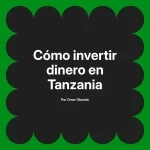 Cómo invertir dinero en Tanzania