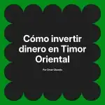 Cómo invertir dinero en Timor Oriental