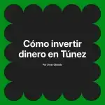 Cómo invertir dinero en Túnez