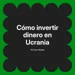 Cómo invertir dinero en Ucrania