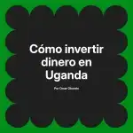 Cómo invertir dinero en Uganda