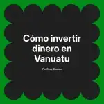 Cómo invertir dinero en Vanuatu
