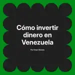 Cómo invertir dinero en Venezuela