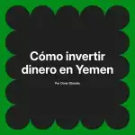 Cómo invertir dinero en Yemen