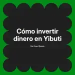 Cómo invertir dinero en Yibuti