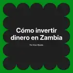 Cómo invertir dinero en Zambia