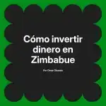 Cómo invertir dinero en Zimbabue
