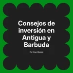 Consejos de inversión en Antigua y Barbuda