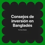 Consejos de inversión en Bangladés