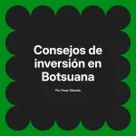Consejos de inversión en Botsuana