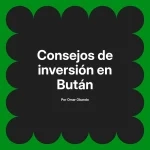 Consejos de inversión en Bután
