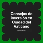 Consejos de inversión en Ciudad del Vaticano