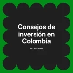 Consejos de inversión en Colombia