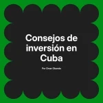 Consejos de inversión en Cuba