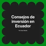 Consejos de inversión en Ecuador