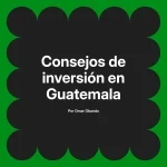 Consejos de inversión en Guatemala